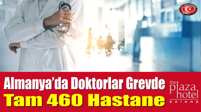 Almanya'da Doktorlar Grevde: Tam 460 Hastane...