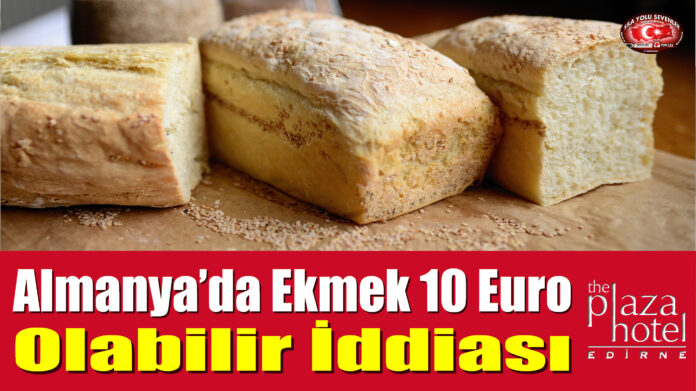Almanya’da Ekmek 10 Euro Olabilir İddiası