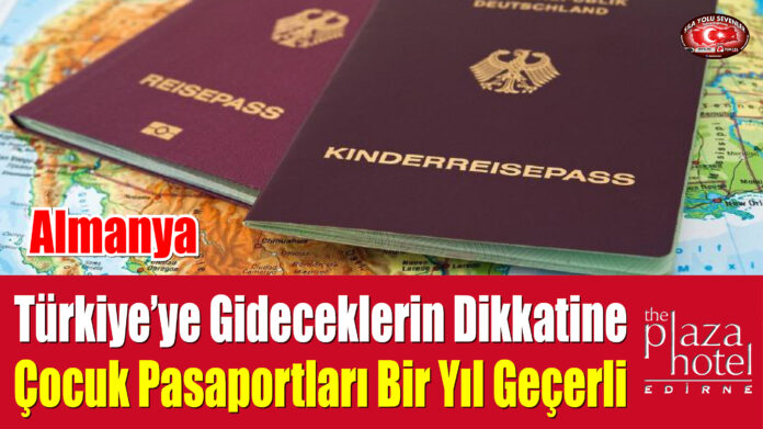 Türkiye’ye Gideceklerin Dikkatine: Çocuk Pasaportları Bir Yıl Geçerli