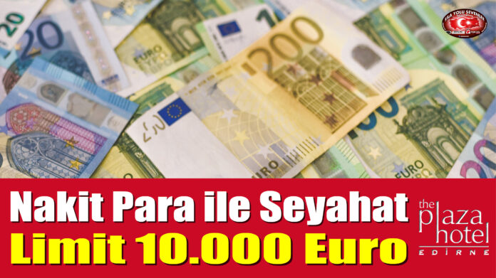 Nakit Para ile Seyahat, Limit 10.000 Euro