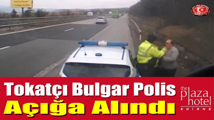 Tokatçı Bulgar Polis Açığa Alındı