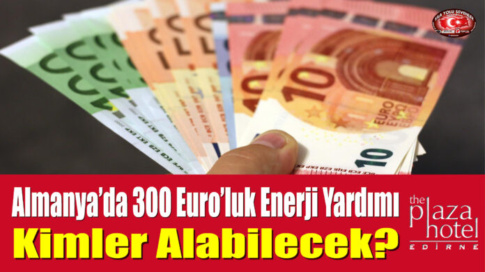 Almanya’da 300 Euro'luk Enerji Yardımı... Kimler Alabilecek?