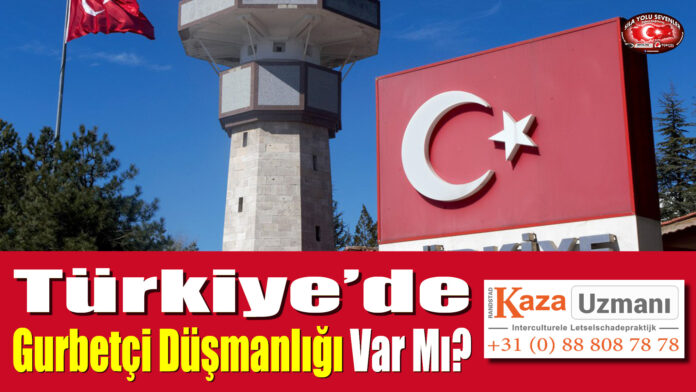 Türkiye’de Gurbetçi Düşmanlığı Var Mı?