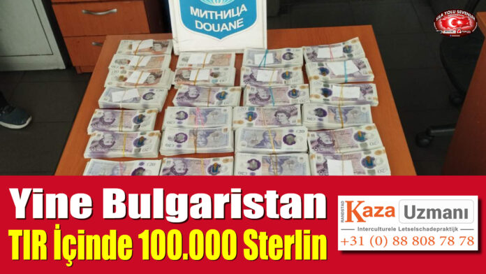 Yine Bulgaristan, TIR İçinde 100.000 Sterlin