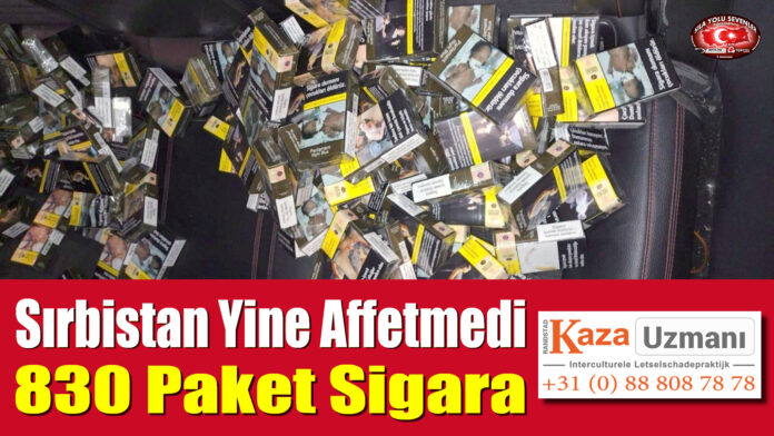 Sırbistan Yine Affetmedi, 830 Paket Sigara