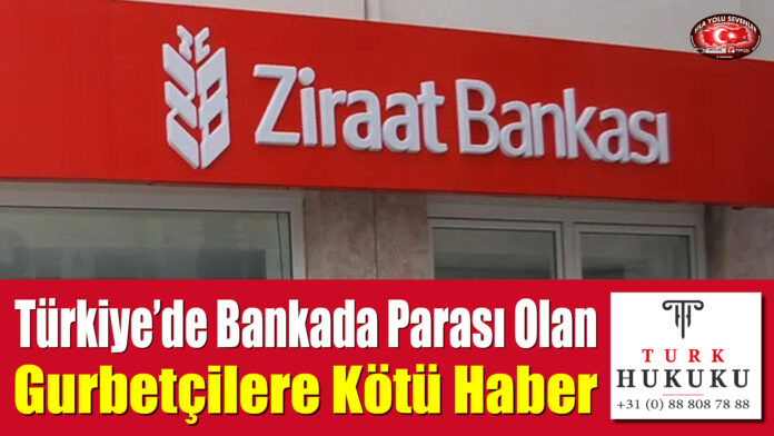 Türkiye’de Bankada Parası Olan Gurbetçilere Kötü Haber