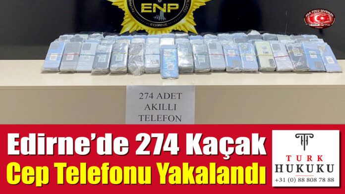 Edirne'de 274 Kaçak Cep Telefonu Yakalandı