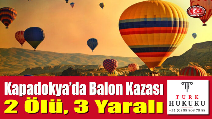 Kapadokya'da Balon Kazası: 2 Ölü, 3 Yaralı