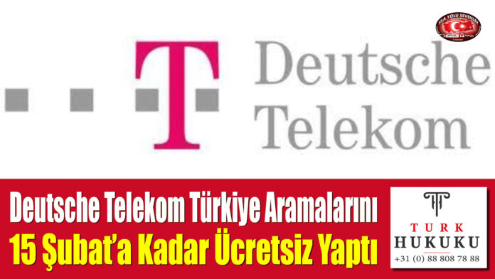 Alman Deutsche Telekom Türkiye Aramalarını 15 Şubat’a Kadar Ücretsiz Yaptı